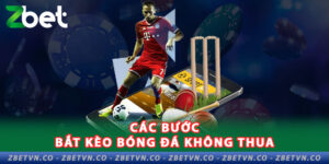 ZBET Chia Sẻ Cách Bắt Kèo Bóng Đá Không Thua cac-buoc-bat-keo-bong-da-khong-thua