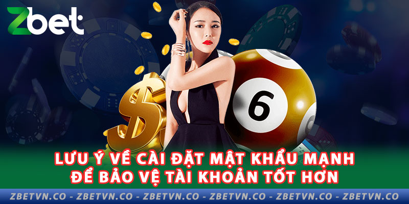 Hướng Dẫn Đăng Ký Zbet Nhanh Chỉ Với 3 Bước  3-luu-y-ve-cai-dat-mat-khau-manh-de-bao-ve-tai-khoan-tot-hon